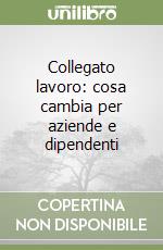 Collegato lavoro: cosa cambia per aziende e dipendenti libro