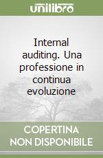 Internal auditing. Una professione in continua evoluzione libro