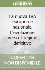 La nuova IVA europea e nazionale. L'evoluzione verso il regime definitivo libro