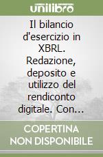 Il bilancio d'esercizio in XBRL. Redazione, deposito e utilizzo del rendiconto digitale. Con CD-ROM libro