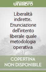 Liberalità indirette. Enunciazione dell'intento liberale quale metodologia operativa libro