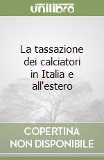 La tassazione dei calciatori in Italia e all'estero libro