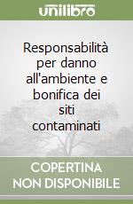 Responsabilità per danno all'ambiente e bonifica dei siti contaminati libro