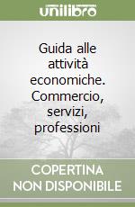 Guida alle attività economiche. Commercio, servizi, professioni libro