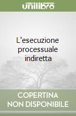 L'esecuzione processuale indiretta