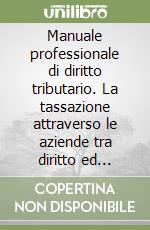 Manuale professionale di diritto tributario. La tassazione attraverso le aziende tra diritto ed economia libro