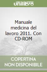 Manuale medicina del lavoro 2011. Con CD-ROM libro