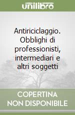 Antiriciclaggio. Obblighi di professionisti, intermediari e altri soggetti libro