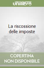 La riscossione delle imposte