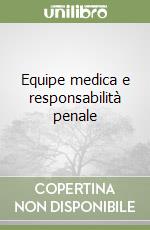 Equipe medica e responsabilità penale libro