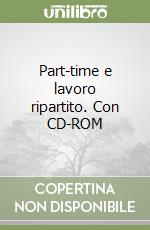 Part-time e lavoro ripartito. Con CD-ROM