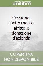 Cessione, conferimento, affitto e donazione d'azienda