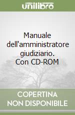 Manuale dell'amministratore giudiziario. Con CD-ROM libro