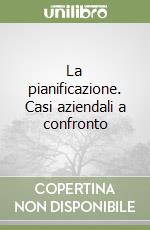 La pianificazione. Casi aziendali a confronto libro