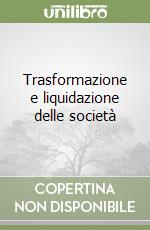 Trasformazione e liquidazione delle società libro