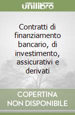 Contratti di finanziamento bancario, di investimento, assicurativi e derivati libro