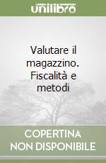 Valutare il magazzino. Fiscalità e metodi libro