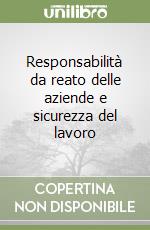 Responsabilità da reato delle aziende e sicurezza del lavoro