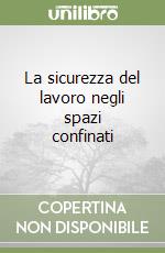 La sicurezza del lavoro negli spazi confinati libro
