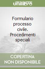 Formulario processo civile. Procedimenti speciali libro