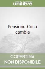 Pensioni. Cosa cambia libro