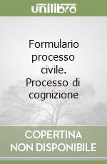 Formulario processo civile. Processo di cognizione libro