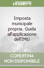 Imposta municipale propria. Guida all'applicazione dell'IMU libro