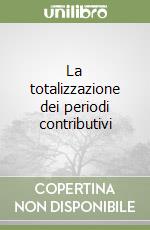 La totalizzazione dei periodi contributivi libro