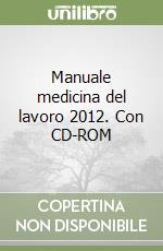 Manuale medicina del lavoro 2012. Con CD-ROM libro