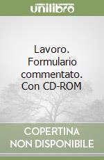 Lavoro. Formulario commentato. Con CD-ROM