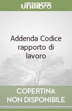 Addenda Codice rapporto di lavoro