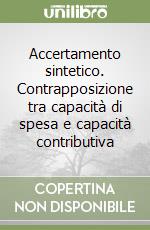 Accertamento sintetico. Contrapposizione tra capacità di spesa e capacità contributiva