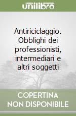 Antiriciclaggio. Obblighi dei professionisti, intermediari e altri soggetti libro