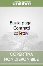 Busta paga. Contratti collettivi