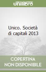 Unico. Società di capitali 2013 libro