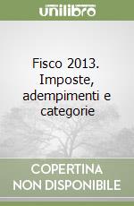 Fisco 2013. Imposte, adempimenti e categorie libro