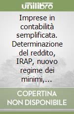 Imprese in contabilità semplificata. Determinazione del reddito, IRAP, nuovo regime dei minimi, obblighi contabili, studi di settore libro