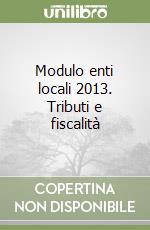 Modulo enti locali 2013. Tributi e fiscalità libro