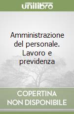 Amministrazione del personale. Lavoro e previdenza