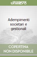 Adempimenti societari e gestionali libro