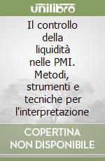 Il controllo della liquidità nelle PMI. Metodi, strumenti e tecniche per l'interpretazione libro