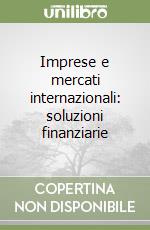 Imprese e mercati internazionali: soluzioni finanziarie libro