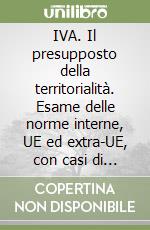 IVA. Il presupposto della territorialità. Esame delle norme interne, UE ed extra-UE, con casi di riferimento libro