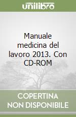 Manuale medicina del lavoro 2013. Con CD-ROM libro