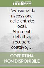 L'evasione da riscossione delle entrate locali. Strumenti deflattivi, recupero coattivo, procedure cautelari ed esecutive