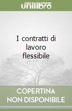 I contratti di lavoro flessibile libro