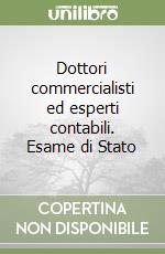 Dottori commercialisti ed esperti contabili. Esame di Stato libro