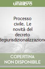 Processo civile. Le novità del decreto degiurisdizionalizzazione libro