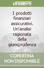 I prodotti finanziari assicurativi. Un'analisi ragionata della giurisprudenza