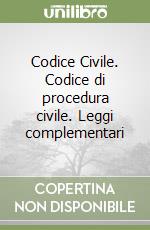 Codice Civile. Codice di procedura civile. Leggi complementari libro